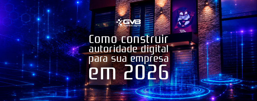 Como construir autoridade digital para sua empresa em 2026