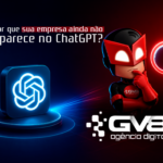 Por que sua empresa ainda não aparece no ChatGPT?